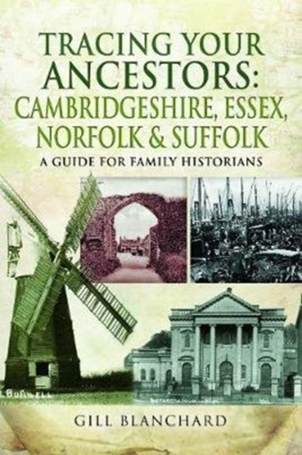 Tracing Your Ancestors: Cambridgeshire, Essex, Norfolk and Suffolk - A Guide For Family Historians