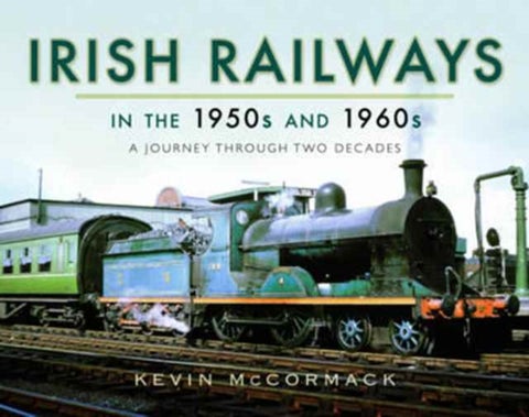 Irish Railways in the 1950s and 1960s - A Journey Through Two Decades
