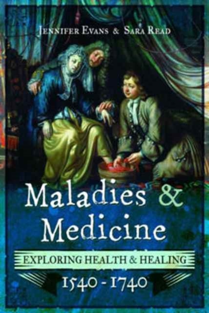 Maladies and Medicine - Exploring Health and Healing, 1540 - 1740