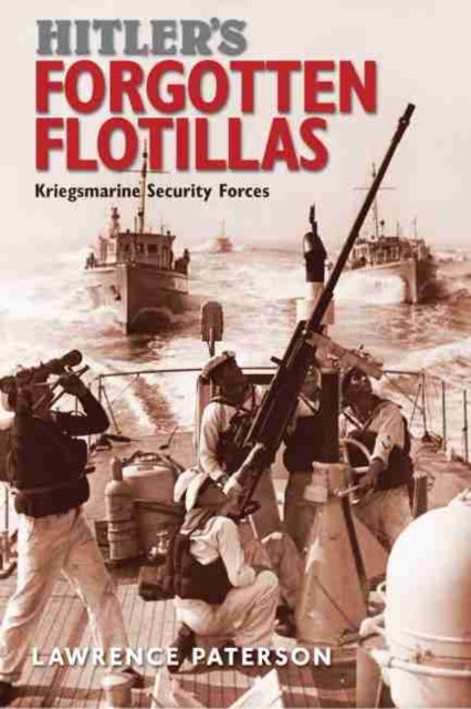 Hitler's Forgotten Flotillas - Kriegsmarine Security Forces