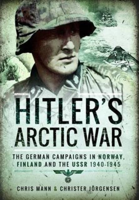 Bilde av Hitler&#039;s Arctic War: The German Campaigns In Norway, Finland And The Ussr 1940-1945 Av Christer Jorgensen, Chris Mann