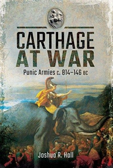 Carthage at War - Punic Armies c. 814-146 BC