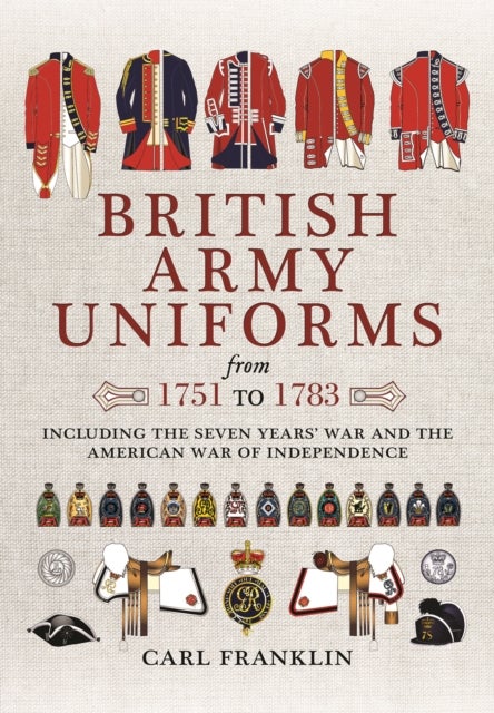 British Army Uniforms of the American Revolution 1751 - 1783 av Carl J. Franklin