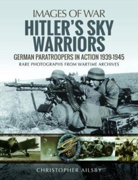 Hitler's Sky Warriors - German Paratroopers in Action 1939 1945