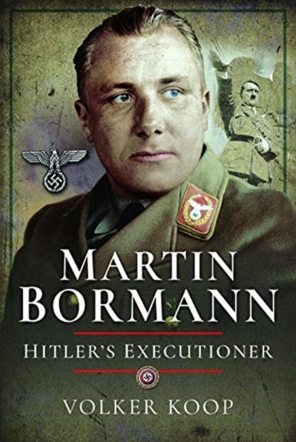 Martin Bormann - Hitler's Executioner