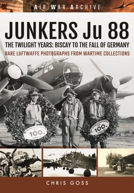Junkers Ju 88 - The Twilight Years: Biscay to the Fall of Germany