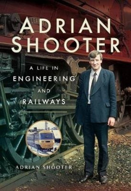 Adrian Shooter - A Life in Engineering and Railways