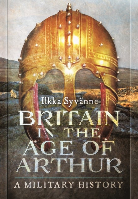 Bilde av Britain In The Age Of Arthur Av Ilkka Syvanne