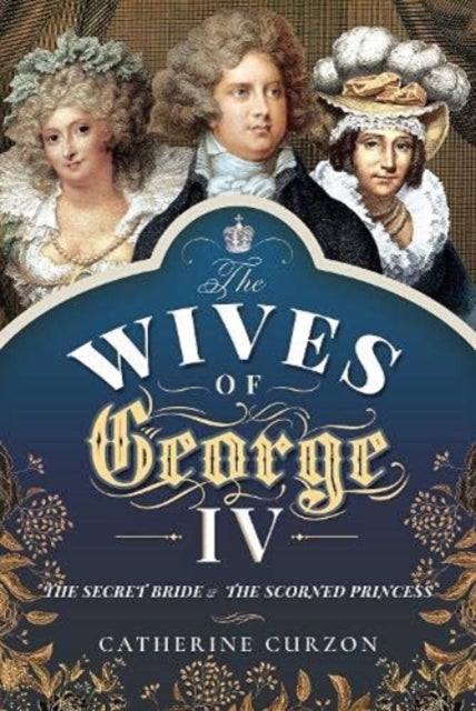 Bilde av The Wives Of George Iv Av Curzon Catherine