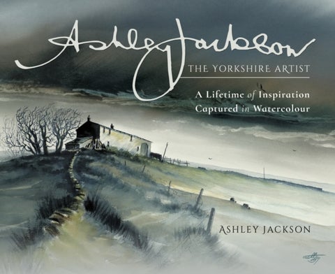 Ashley Jackson: The Yorkshire Artist - A Lifetime of Inspiration Captured in Watercolour
