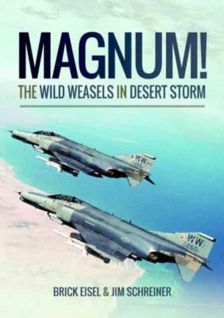 Bilde av Magnum! The Wild Weasels In Desert Storm Av Braxton R. Eisel, James A. Schreiner