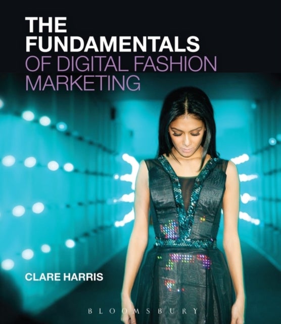 Bilde av The Fundamentals Of Digital Fashion Marketing Av Clare (the University Of Sussex Uk) Harris