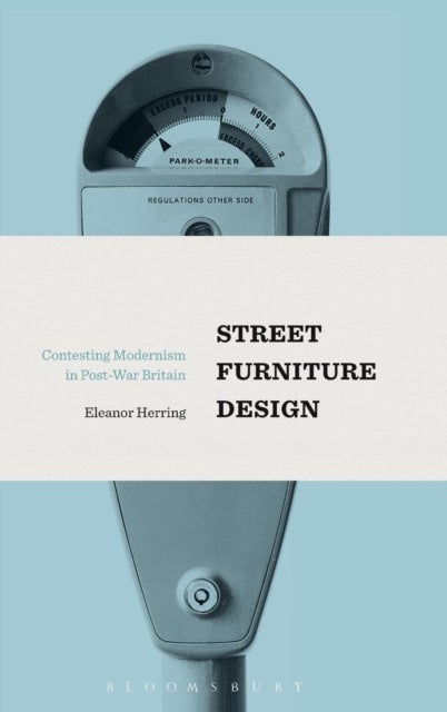 Street Furniture Design - Contesting Modernism in Post-War Britain