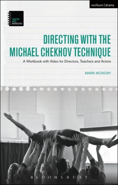 Directing with the Michael Chekhov Technique - A Workbook with Video for Directors, Teachers and Actors