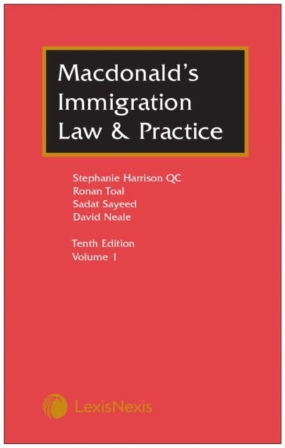 Bilde av Macdonald&#039;s Immigration Law &amp; Practice Av Stephanie Harrison, Ronan Toal, Sadat Sayeed, David (garden Court Chambers) Neale