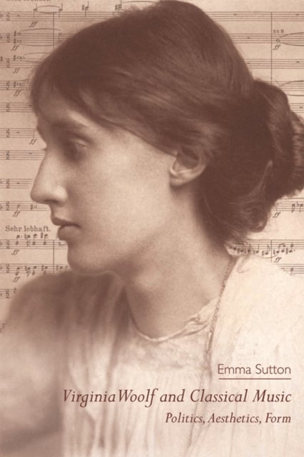 Virginia Woolf and Classical Music - Politics, Aesthetics, Form