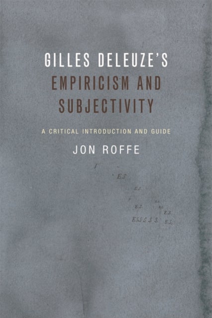 Gilles Deleuze's Empiricism and Subjectivity - A Critical Introduction and Guide
