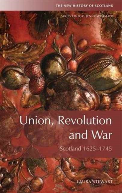 Union and Revolution - Scotland and Beyond, 1625-1745