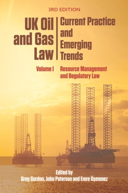 Uk Oil and Gas Law: Current Practice and Emerging Trends - Volume I: Resource Management and Regulatory Law