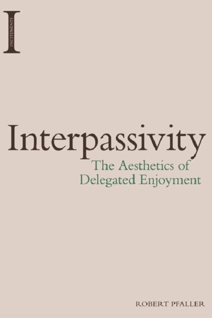Interpassivity - The Aesthetics of Delegated Enjoyment