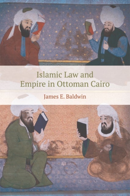 Bilde av Islamic Law And Empire In Ottoman Cairo Av James Baldwin