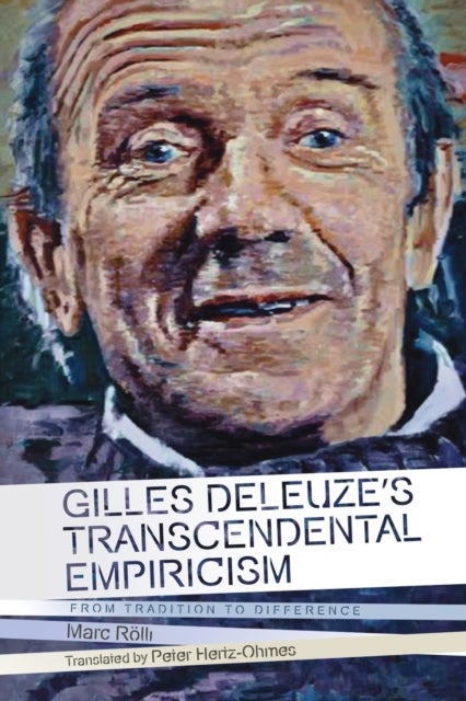Gilles Deleuze's Transcendental Empiricism - From Tradition to Difference