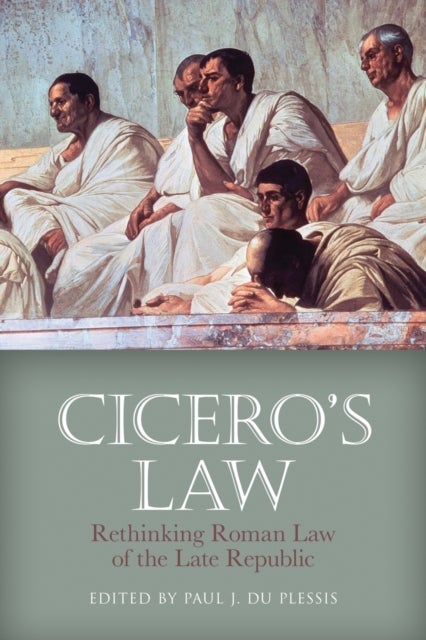 Cicero'S Law - Rethinking Roman Law of the Late Republic