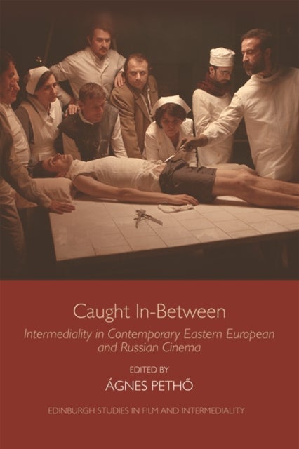 Caught in-Between - Intermediality in Contemporary Eastern Europe and Russian Cinema