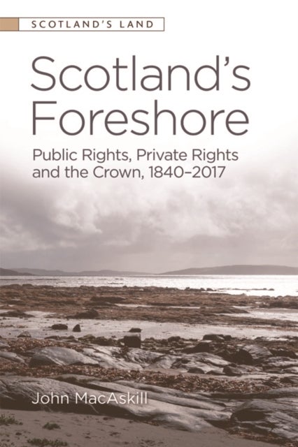 Scotland's Foreshore - Public Rights, Private Rights and the Crown 1840 - 2017