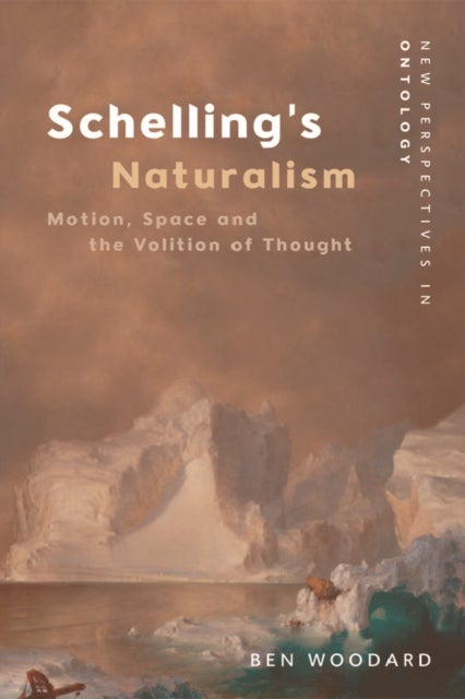 Schelling's Naturalism - Space, Motion and the Volition of Thought