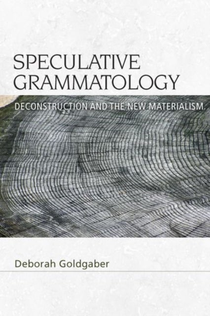 Speculative Grammatology - Deconstruction and the New Materialism