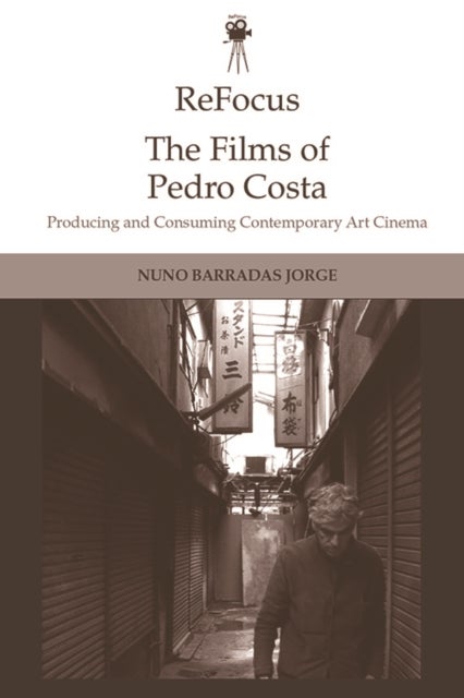 Refocus: the Films of Pedro Costa - Producing and Consuming Contemporary Art Cinema