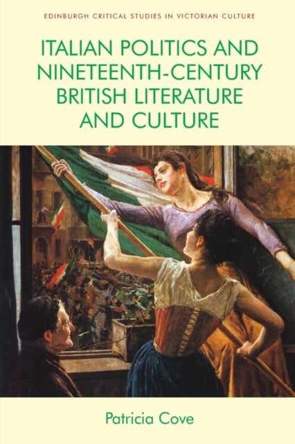 Bilde av Italian Politics And Nineteenth-century British Literature And Culture Av Patricia Cove