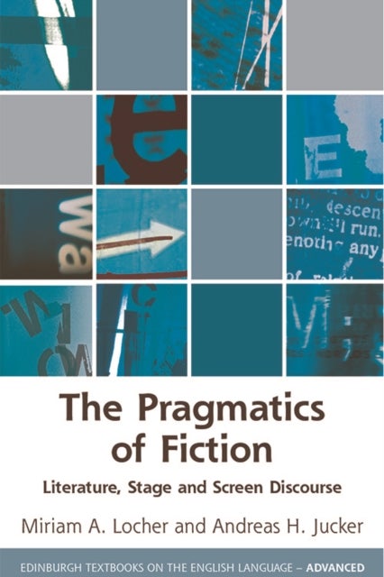 The Pragmatics of Fiction - Literature, Stage and Screen Discourse