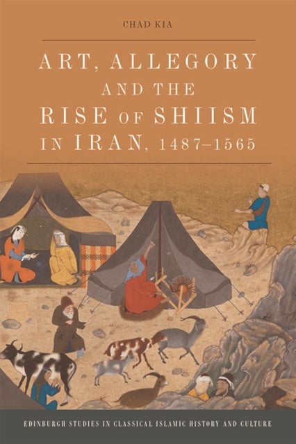 Bilde av Art, Allegory And The Rise Of Shi&#039;ism In Iran, 1487-1565 Av Chad Kia