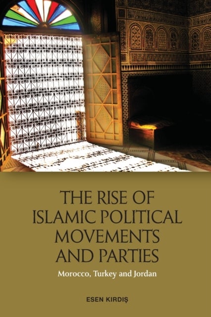 Bilde av The Rise Of Islamic Political Movements And Parties Av Esen Kirdi?