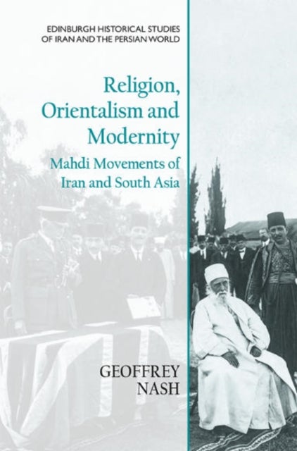 Religion, Orientalism and Modernity - Mahdi Movements of Iran and South Asia