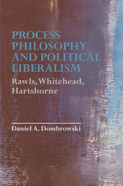 Bilde av Process Philosophy And Political Liberalism Av Daniel A. Dombrowski