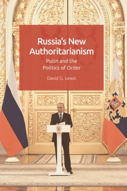 Russia'S New Authoritarianism - Putin and the Politics of Order