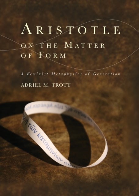 Aristotle on the Matter of Form - ? Feminist Metaphysics of Generation