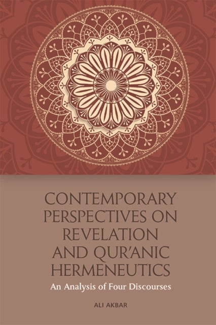 Contemporary Perspectives on Revelation and Qur'?Nic Hermeneutics - An Analysis of Four Discourses