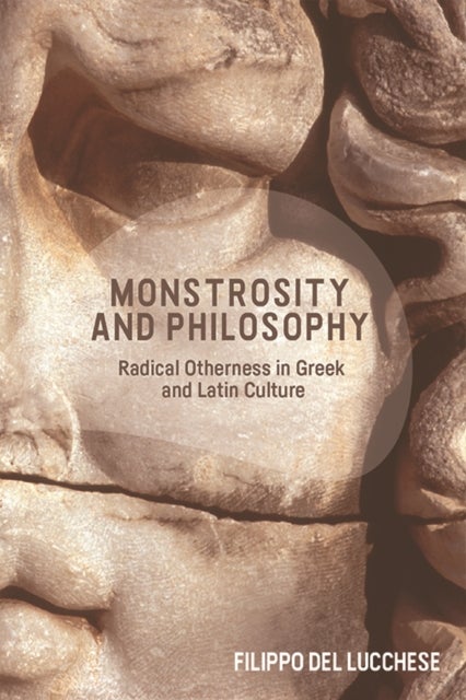 Monstrosity and Philosophy - Radical Otherness in Greek and Latin Culture
