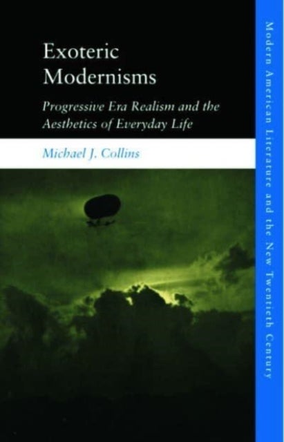 Exoteric Modernisms - Progressive Era Realism and the Aesthetics of Everyday Life