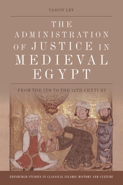 Bilde av The Administration Of Justice In Medieval Egypt Av Yaacov Lev