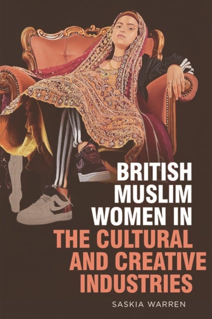 Bilde av British Muslim Women In The Cultural And Creative Industries Av Saskia Warren