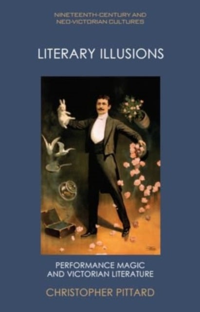 Literary Illusions - Performance Magic and Victorian Literature