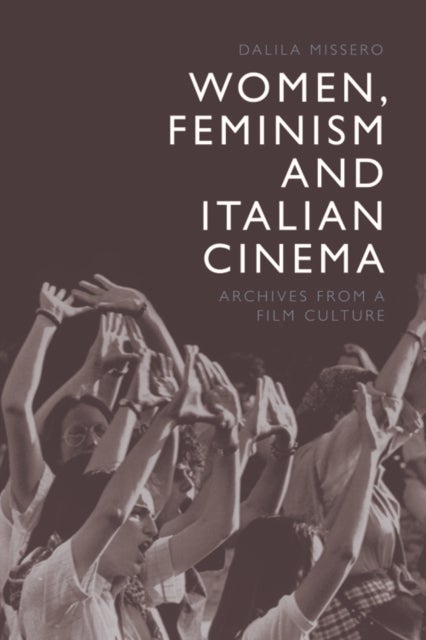 Bilde av Women, Feminism And Italian Cinema Av Dalila Missero