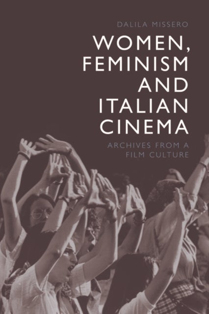 Women, Feminism and Italian Cinema - Archives from a Film Culture