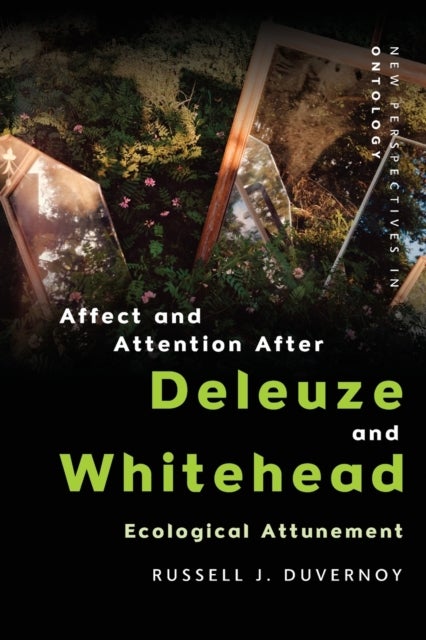 Affect and Attention After Deleuze and Whitehead - Ecological Attunement