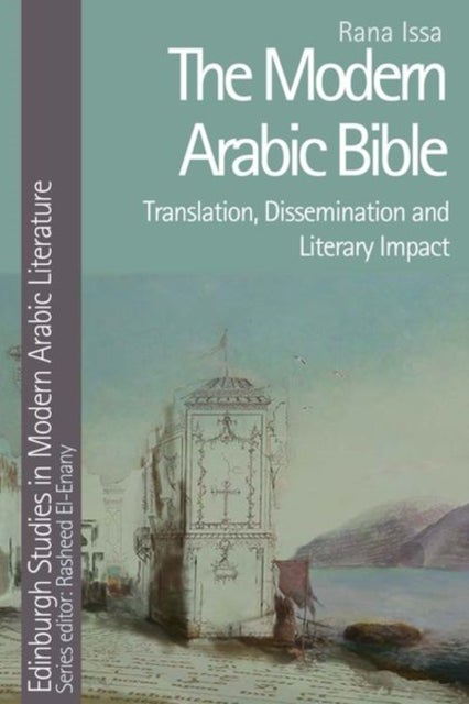 The Modern Arabic Bible - Translation, Dissemination and Literary Impact